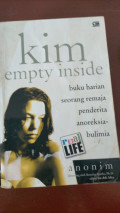 KIM EMPTY INSIDE =BUKU HARIAN SEORANG REMAJA PENDERITA ANOREKSIA-BULIMIA